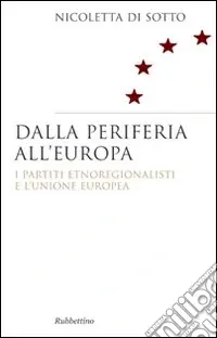 Dalla periferia all‘Europa. I partiti etnoregionalisti e l‘Unione Europea Prezzo Basso