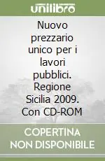 Nuovo prezzario unico per i lavori pubblici. Regione Sicilia 2009. Con CD-ROM Di Tendenza