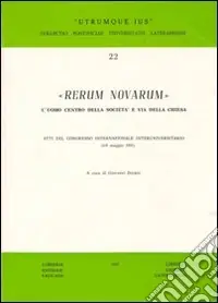 Rerum Novarum. L‘uomo centro della società e via della Chiesa. Atti del Congresso Internazionale Interuniversitario (6-9 maggio 1991) Miglior Prezzo