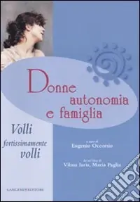 Donne, autonomia e famiglia. Volli, fortissimamente volli Occasione Imperdibile