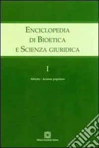 Offerta Limitata Enciclopedia di bioetica e scienza giuridica. Vol. 1 Aborto. Azione popolare