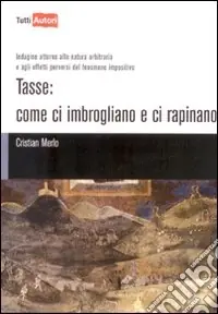 Sconto Tasse. Come ci imbrogliano e ci rapinano. Indagine attorno alla natura arbitraria e agli effetti perversi del fenomeno impositivo