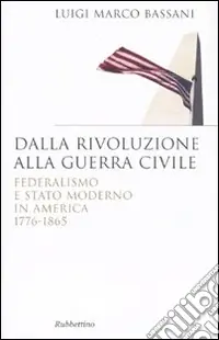 Più Venduto Dalla rivoluzione alla guerra civile. Federalismo e stato moderno in America 1776-1865