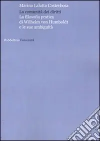 Nuovo Arrivo La comunità dei diritti. La filosofia pratica di Wilhelm von Humboldt e le sue anbuguità