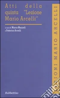 Subito Disponibile Atti della quinta «Lezione Mario Arcelli»
