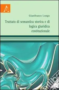 Consegna Rapida Trattato di semantica storica e di logica giuridica costituzionale