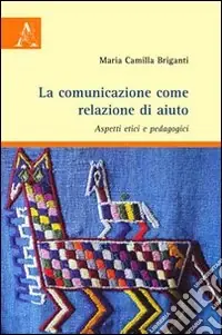 La comunicazione come relazione di aiuto. Aspetti etici e pedagogici Professionale