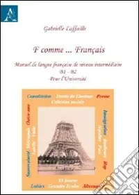 F comme... français. Manuel de langue français de nineau intermédiaire B1-B2 pour l‘Université Miglior Prezzo