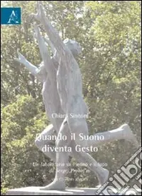 Quando il suono diventa gesto. Un laboratorio su «Pierino e il lupo di Sergej Prokof‘ev. Con CD Audio Ultime Pezzi