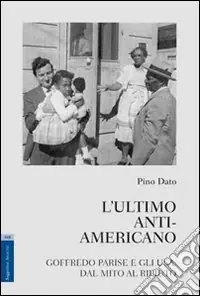 L‘ultimo anti-americano. Goffredo Parise e gli USA. Dal mito al rifiuto Sconto