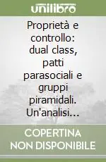 Quantità Limitata Proprietà e controllo dual class, patti parasociali e gruppi piramidali. Un‘analisi sulle società italiane quotate in borsa