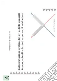Interpretazione grafica del pH e della capacità tamponante di soluzioni acquose di acidi e basi. Con CD-ROM Ultime Pezzi
