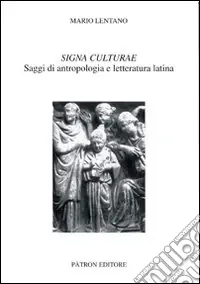 Signa culturae. Saggi di antropologia e letteratura latina Reso Gratuito