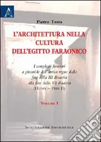 L‘architettura nella cultura dell‘Egitto faraonico. I complessi funerari a piramide dell‘antico regno dalla fine III dinastia alla fine VI disnatia. Vol. 1 A Buon Prezzo