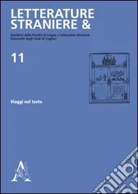 Letterature straniere &. Quaderni della Facoltà di lingue e letterature straniere dell‘Università degli studi di Cagliari. Vol. 11 Viaggi nel testo Nuova Collezione