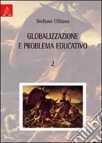 Globalizzazione e problema educativo. Vol. 2 Subito Disponibile