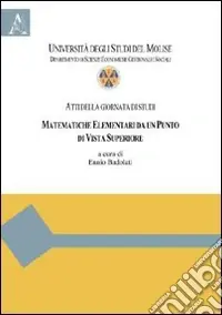 Acquista Ora Matematiche elementari da un punto di vista superiore. Atti della Giornata di studi (Campobasso, 13 marzo 2009)