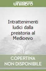 Prezzo Basso Intrattenimenti ludici dalla preistoria al Medioevo