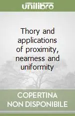 Thory and applications of proximity, nearness and uniformity Occasione Imperdibile