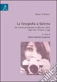 Sconto La fotografia a Salerno. Dal circolo fotoamatori al dibattito critico dagli anni Settanta a oggi