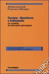 Cocaina dipendenza e trattamento. Un modello d‘intervento psicologico Must-Have