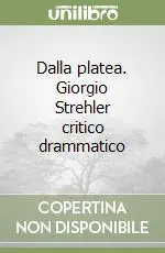 Dalla platea. Giorgio Strehler critico drammatico Ordina Subito