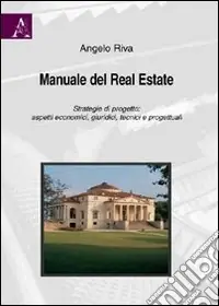 Manuale del real estate. Strategie di progetto. Aspetti economici, giuridici, tecnici e progettuali Spedizione Espresso