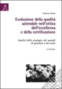 Sconto Evoluzione della qualità aziendale nell‘ottica dell‘eccellenza e della certificazione. Analisi delle strategie, dei metodi di gestione e dei costi