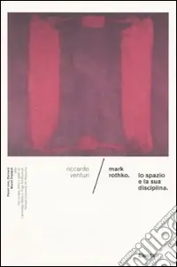 Offerta Del Giorno Mark Rothko. Lo spazio e la sua disciplina. Ediz. illustrata