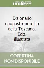 Scelto Dai Clienti Dizionario enogastronomico della Toscana. Ediz. illustrata
