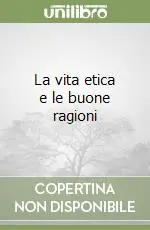 La vita etica e le buone ragioni Non Perdere
