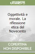 Affare Oggettività e morale. La riflessione etica del Novecento