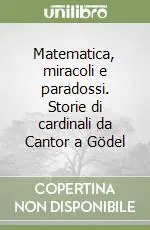 Matematica, miracoli e paradossi. Storie di cardinali da Cantor a Gödel Solo Oggi