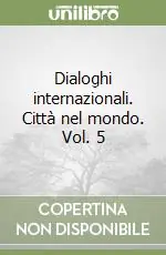 Solo Oggi Dialoghi internazionali. Città nel mondo. Vol. 5