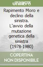Rapimento Moro e declino della sinistra. L‘avvio della mutazione genetica della sinistra (1978-1980) Affare