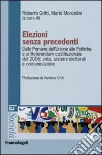 Elezioni senza precedenti. Dalla Primarie dell‘Unione alle Politiche e al Referendum costituzionale del 2006 voto, sistemi elettorali e comunicazione Offerta Del Giorno