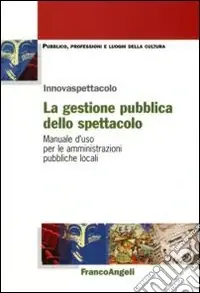 La gestione pubblica dello spettacolo. Manuale d‘uso per le amministrazioni pubbliche locali Novità