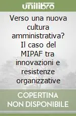 Verso una nuova cultura amministrativa? Il caso del MIPAF tra innovazioni e resistenze organizzative Vendita Finale