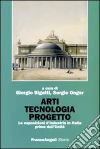 Arti tecnologia progetto. Le esposizioni d‘industria in Italia prima dell‘Unità Economico