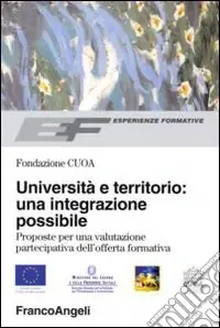 Università e territorio un‘integrazione possibile. Proposte per una valutazione partecipativa dell‘offerta formativa Subito Disponibile