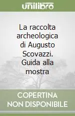 Promozione La raccolta archeologica di Augusto Scovazzi. Guida alla mostra