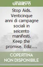 Prezzo Di Fabbrica Stop Aids. Venticinque anni di campagne sociali in seicento manifesti. Keep the promise. Ediz. italiana e inglese