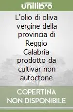 L‘olio di oliva vergine della provincia di Reggio Calabria prodotto da cultivar non autoctone Promo Stagionale