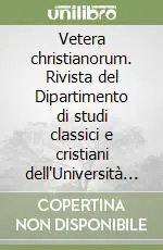 Vetera christianorum. Rivista del Dipartimento di studi classici e cristiani dell‘Università degli studi di Bari (2006) Ordina Subito