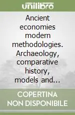 Non Perdere Ancient economies modern methodologies. Archaeology, comparative history, models and institutions