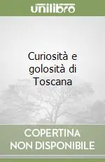 Curiosità e golosità di Toscana Promo Stagionale