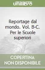 Offerta Speciale Reportage dal mondo. Vol. B-C. Per le Scuole superiori