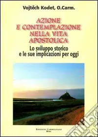 Azione e contemplazione nella vita apostolica. Lo sviluppo storico e le sue implicazioni per oggi Spedizione Espresso