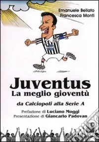 Offerta Lampo Juventus. La meglio gioventù. Da calciopoli alla serie A