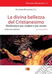 Popolare La divina bellezza del cristianesimo. Meditazioni per credere e per amare. Vol. 2